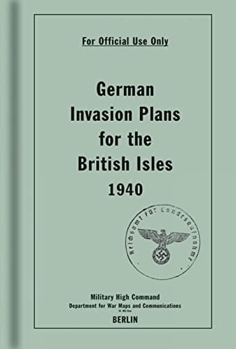 German Invasion Plans for the British Isles, 1940 German Invasion Plans for the British Isles, 1940
