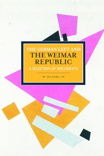 German Left and the Weimar Republic: A Selection of Documents (Historical Materialism)
