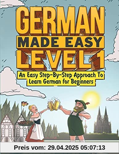 German Made Easy Level 1: An Easy Step-By-Step Approach To Learn German for Beginners (Textbook + Workbook Included)