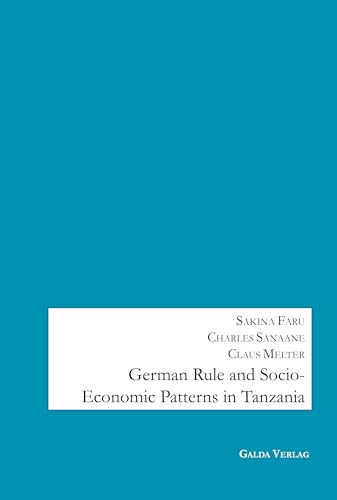 German Rule and Socio-Economic Patterns in Tanzania: DE von Galda Verlag