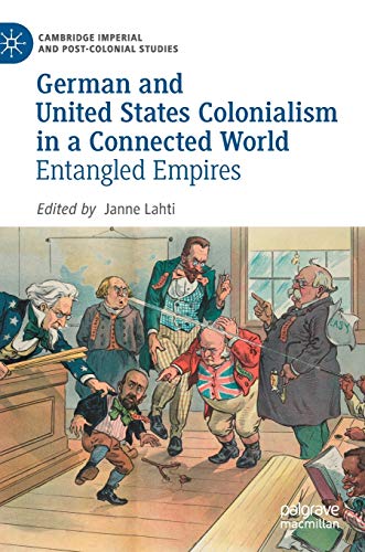 German and United States Colonialism in a Connected World: Entangled Empires (Cambridge Imperial and Post-Colonial Studies) von MACMILLAN