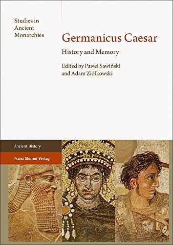 Germanicus Caesar: History and Memory (Studies in Ancient Monarchies) von Franz Steiner Verlag