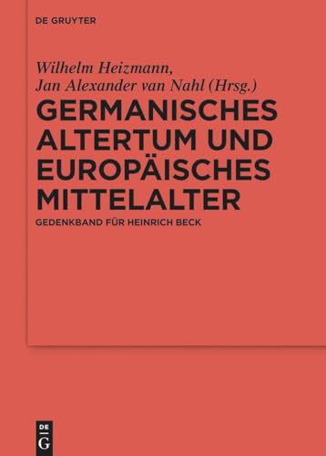 Germanisches Altertum und Europäisches Mittelalter: Gedenkband für Heinrich Beck (Ergänzungsbände zum Reallexikon der Germanischen Altertumskunde, 142, Band 142) von De Gruyter