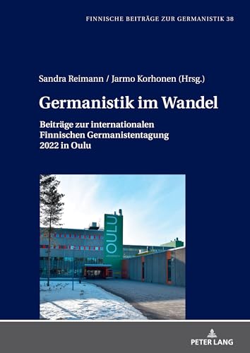 Germanistik im Wandel: Beiträge zur internationalen Finnischen Germanistentagung in Oulu (Finnische Beiträge zur Germanistik, Band 38) von Peter Lang