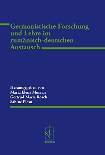Germanistische Forschung und Lehre im rumänisch-deutschen Austausch (Schriftenreihe des Instituts für Deutsch als Fremdsprachenphilologie) von Iudicium