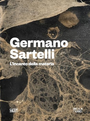 Germano Sartelli. L'incanto della materia. Ediz. illustrata (Sagep cataloghi) von SAGEP