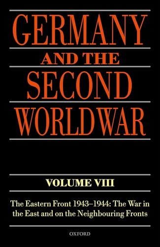 Germany and the Second World War: Volume VIII: The Eastern Front 1943-1944: The War in the East and on the Neighbouring Fronts