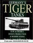 Germany's Tiger Tanks D.W. to Tiger I: Design, Production & Modifications: Germany's Tiger Tanks DW to Tiger 1 Design, Production and Modifications
