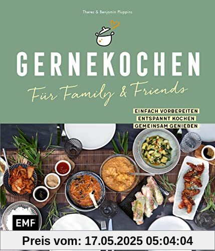 Gernekochen – Für Family & Friends: Einfach vorbereiten – entspannt kochen – gemeinsam genießen