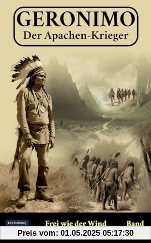Geronimo – Der Apachen-Krieger Band 1: Frei wie der Wind