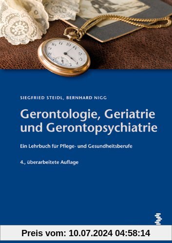 Gerontologie, Geriatrie und Gerontopsychiatrie: Ein Lehrbuch für Gesundheits- und Pflegeberufe