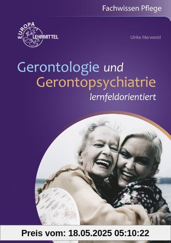 Gerontologie und Gerontopsychiatrie: lernfeldorientiert