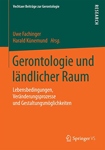 Gerontologie und ländlicher Raum: Lebensbedingungen, Veränderungsprozesse und Gestaltungsmöglichkeiten (Vechtaer Beiträge zur Gerontologie) von Springer VS