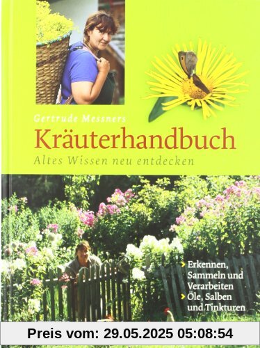 Gertrude Messners Kräuterhandbuch. Altes Wissen neu entdecken Gertrude Messners Kräuterhandbuch. Altes Wissen neu entdecken