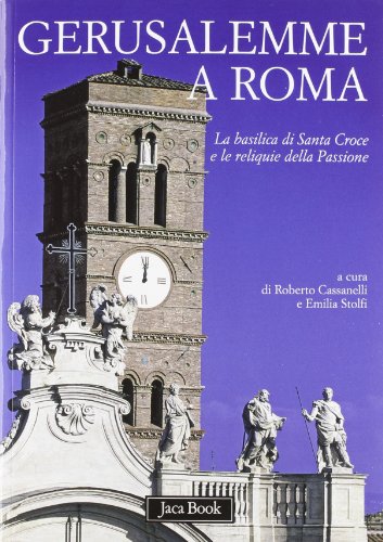 Gerusalemme a Roma. La Basilica di Santa Croce e le reliquie della Passione (Di fronte e attraverso. Storia dell'arte, Band 1062)