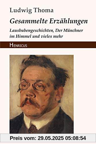 Gesammelte Erzählungen: Lausbubengeschichten, Der Münchner im Himmel und vieles mehr Gesammelte Erzählungen: Lausbubengeschichten, Der Münchner im Himmel und vieles mehr