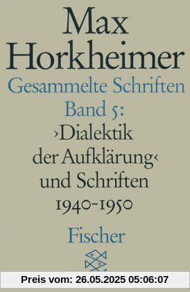 Gesammelte Schriften, 19 Bde., Bd.5, Dialektik der Aufklärung und Schriften 1940-1950 Gesammelte Schriften, 19 Bde., Bd.5, Dialektik der Aufklärung und Schriften 1940-1950