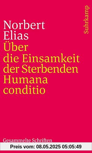 Gesammelte Schriften in 19 Bänden: Band 6: Über die Einsamkeit der Sterbenden in unseren Tagen/Humana conditio Gesammelte Schriften in 19 Bänden: Band 6: Über die Einsamkeit der Sterbenden in unseren Tagen/Humana conditio