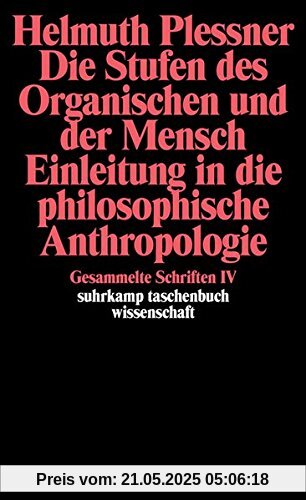 Gesammelte Schriften in zehn Bänden: IV: Die Stufen des Organischen und der Mensch. Einleitung in die philosophische Anthropologie (suhrkamp taschenbuch wissenschaft)