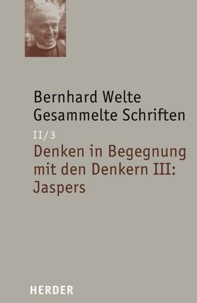 Gesammelte Schriften: Denken in Begegnung mit den Denkern III: Jaspers (Bernhard Welte Gesamme...