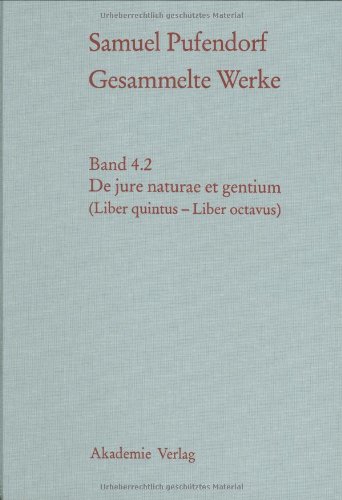 Gesammelte Werke, Bd.4/1-2, De jure naturae et gentium, in 2 Bdn.: Teil 1: Text (Liber primus - Liber quartus) Teil 2: Text (Liber quintus - Liber octavus)