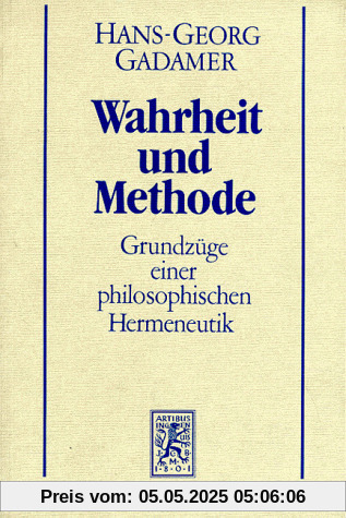 Gesammelte Werke Bd.1: Hermeneutik I: Wahrheit und Methode: Grundzüge einer philosophischen Hermeneutik Gesammelte Werke Bd.1: Hermeneutik I: Wahrheit und Methode: Grundzüge einer philosophischen Hermeneutik