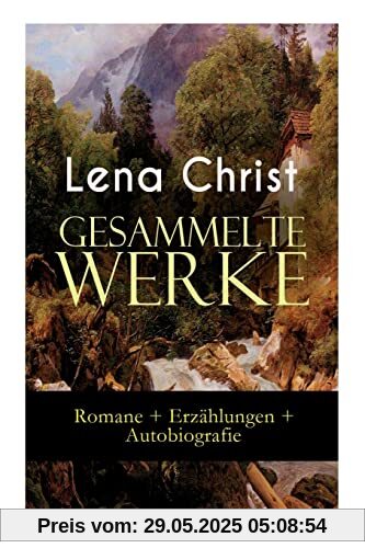Gesammelte Werke: Romane + Erzählungen + Autobiografie: Die Rumplhanni, Erinnerungen einer Überflüssigen, Bayerische Geschichten, Madam Bäuerin, Mathias Bichler, Lausdirndlgeschichten... Gesammelte Werke: Romane + Erzählungen + Autobiografie: Die Rumplhanni, Erinnerungen einer Überflüssigen, Bayerische Geschichten, Madam Bäuerin, Mathias Bichler, Lausdirndlgeschichten...