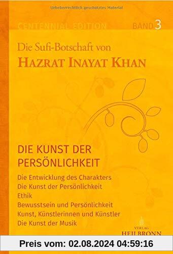 Gesamtausgabe Band 3: Die Kunst der Persönlichkeit: Die Entwicklung des Charakters, Ethik, Bewusstsein und Persönlichkeit (Centennial Edition: Die Sufi-Botschaft von Hazrat Inayat Khan)