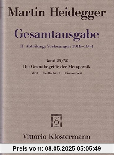 Gesamtausgabe. 4 Abteilungen: Gesamtausgabe 2. Abt. Bd. 29/30: Die Grundbegriffe der Metaphysik: Welt - Endlichkeit - Einsamkeit (Wintersemester 1929/30)