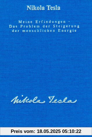 Gesamtausgabe: Seine Werke, 6 Bde., Bd.2, Meine Erfindungen, Das Problem der Steigerung der menschlichen Energie: Die Autobiographie mit einem Artikel über die diversen Energieerzeugungsmethoden Gesamtausgabe: Seine Werke, 6 Bde., Bd.2, Meine Erfindungen, Das Problem der Steigerung der menschlichen Energie: Die Autobiographie mit einem Artikel über die diversen Energieerzeugungsmethoden