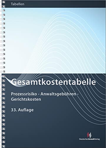 Gesamtkostentabelle: Prozessrisiko - Anwaltsgebühren - Gerichtskosten (Gebührentabellen) von Deutscher Anwaltverlag Gm
