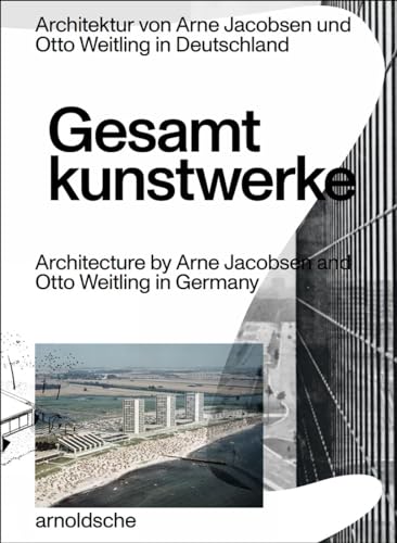 Gesamtkunstwerke: Architektur von Arne Jacobsen und Otto Weitling in Deutschland von Arnoldsche Art Publishers