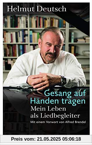 Gesang auf Händen tragen: Mein Leben als Liedbegleiter