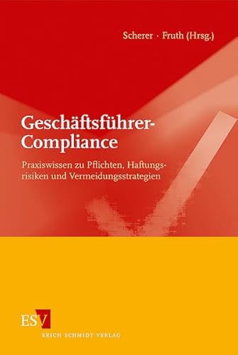Geschäftsführer-Compliance: Praxiswissen zu Pflichten, Haftungsrisiken und Vermeidungsstrategien Geschäftsführer-Compliance: Praxiswissen zu Pflichten, Haftungsrisiken und Vermeidungsstrategien