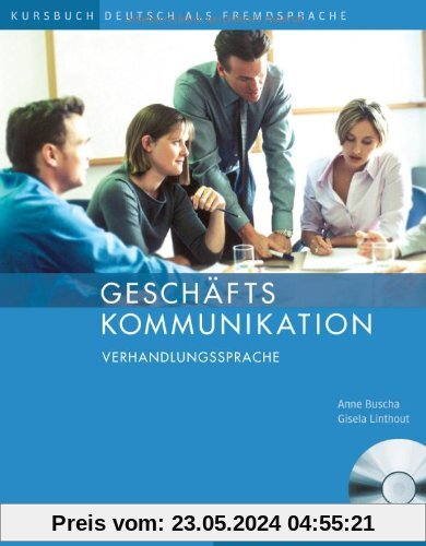 Geschäftskommunikation - Verhandlungssprache: Deutsch als Fremdsprache.Deutsch als Fremdsprache / Kursbuch mit Audio-CD