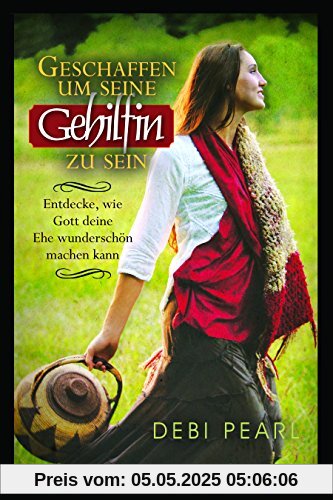 Geschaffen Um Seine Gehilfin Zu Sein: Entdecke, Wie Gott Deine Ehe Wunderschon Machen Kaan