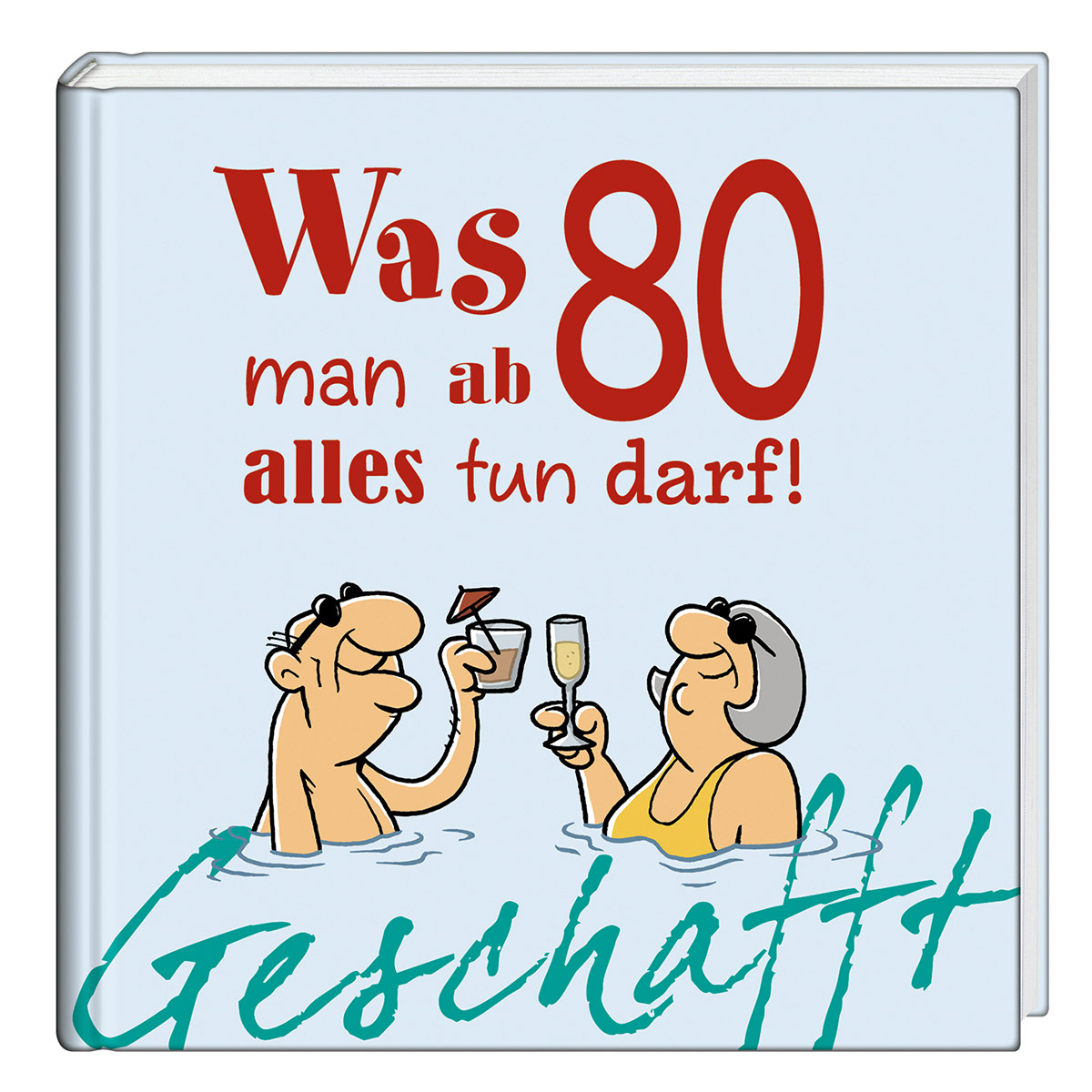 Geschafft: Was man ab 80 alles tun darf! Geschafft: Was man ab 80 alles tun darf! von Lappan Verlag
