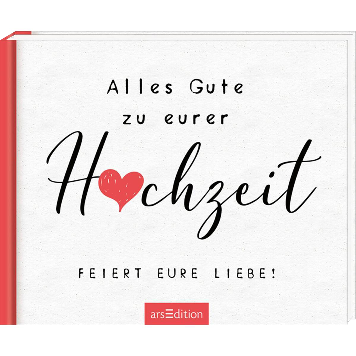 Geschenkbuch »Alles Gute zu eurer Hochzeit« Geschenkbuch »Alles Gute zu eurer Hochzeit« von Ars Edition GmbH