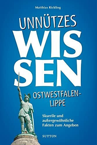 Geschenkbuch – Unnützes Wissen Ostwestfalen-Lippe: Skurrile, abwegige und lustige Fakten für B...