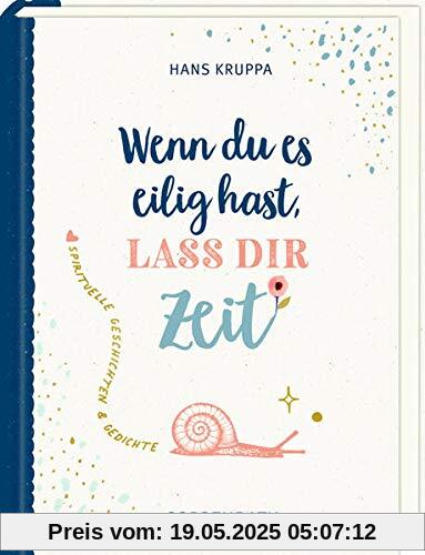 Geschenkbuch - Wenn du es eilig hast, laß dir Zeit: Spirituelle Gedichte und Geschichten