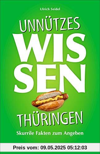 Geschenkbuch: Unnützes Wissen Thüringen. Skurrile und außergewöhnliche Fakten zum Angeben