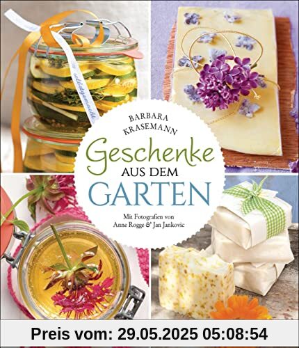 Geschenke aus dem Garten. 54 Rezepte. Saisonal, nachhaltig, natürlich: Kulinarische Genüsse und duftende Wellness-Produkte selber herstellen Geschenke aus dem Garten. 54 Rezepte. Saisonal, nachhaltig, natürlich: Kulinarische Genüsse und duftende Wellness-Produkte selber herstellen