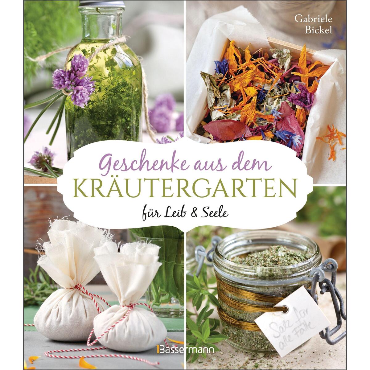 Geschenke aus dem Kräutergarten für Leib & Seele Geschenke aus dem Kräutergarten für Leib & Seele von Bassermann, Edition