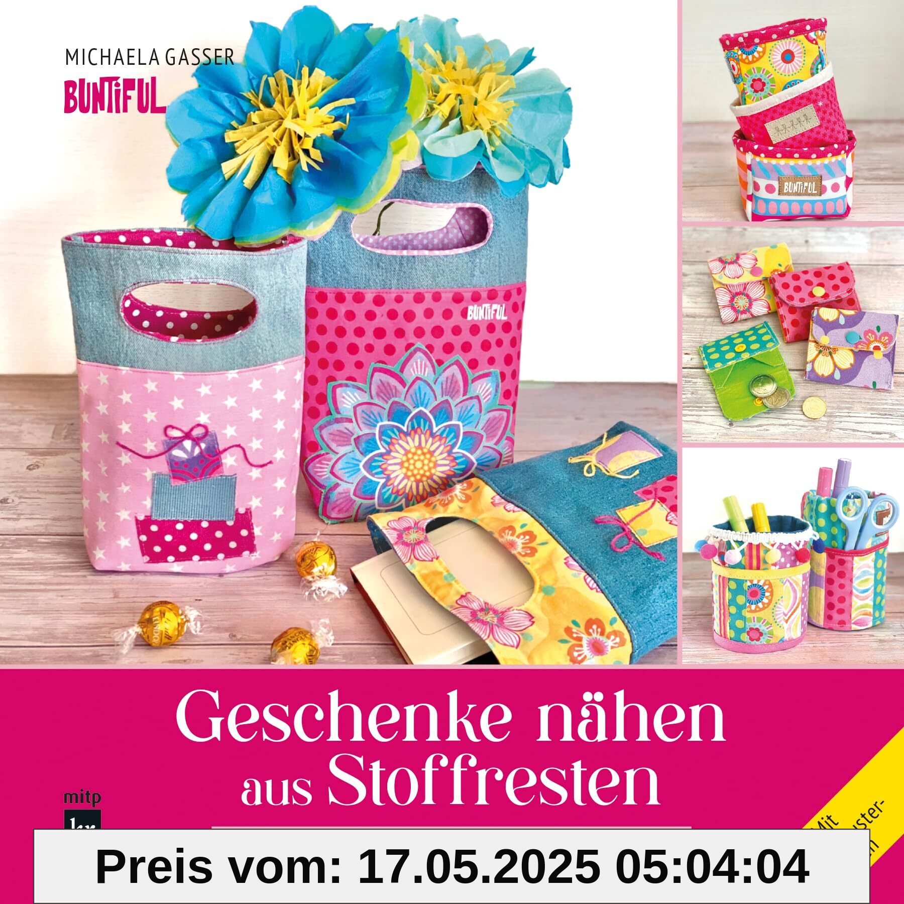 Geschenke nähen aus Stoffresten: Kleine Mitbringsel für jeden Anlass - Mit Schnittmusterbogen (mitp Kreativ)