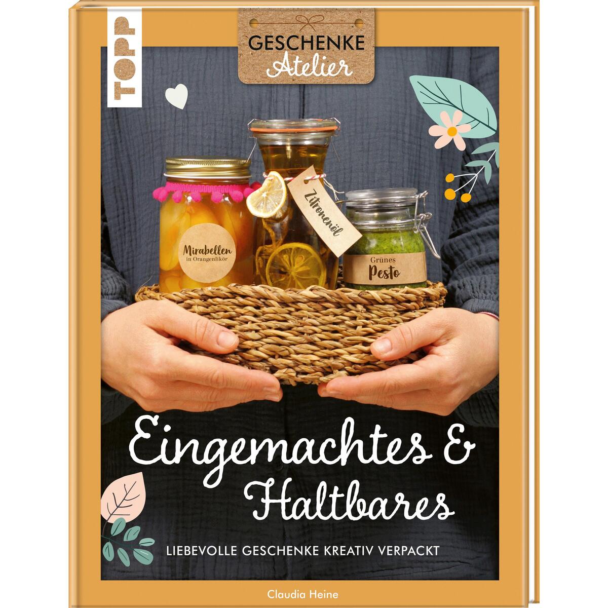 Geschenkeatelier. Eingemachtes & Haltbares. Geschenkeatelier. Eingemachtes & Haltbares. von Frech Verlag GmbH