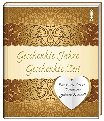 Geschenkte Jahre – Geschenkte Zeit: Eine unterhaltsame Chronik zur goldenen Hochzeit von St. Benno Verlag GmbH