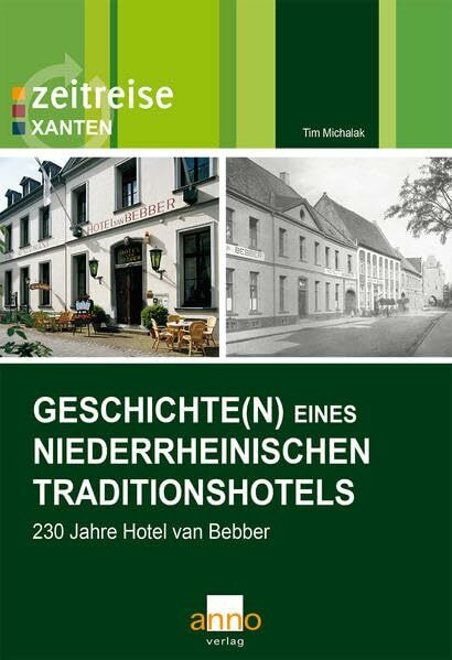 Geschichte(n) eines niederrheinischen Traditionshotels: 230 Jahre Hotel van Bebber: 230 Jahre ...