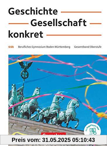 Geschichte, Gesellschaft, konkret - Berufliches Gymnasium Baden-Württemberg - 11.-13. Schuljahr: Schülerbuch - Mit PagePlayer-App