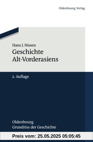 Geschichte AltVorderasiens (Oldenbourg Grundriss der Geschichte, Band 25)