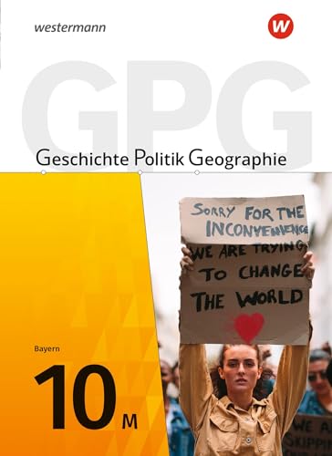 Geschichte - Politik - Geographie (GPG) - Ausgabe 2017 für Mittelschulen in Bayern: Schulbuch 10: Geschichte / Politik / Geographie - Aktuelle Ausgabe